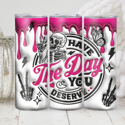 Have the day you deserve